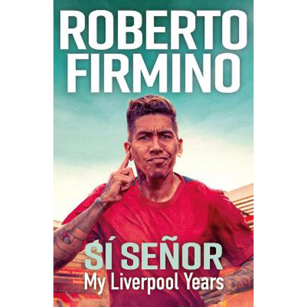 SI SENOR: My Liverpool Years - THE LONG-AWAITED MEMOIR FROM A LIVERPOOL LEGEND (Paperback) - Roberto Firmino